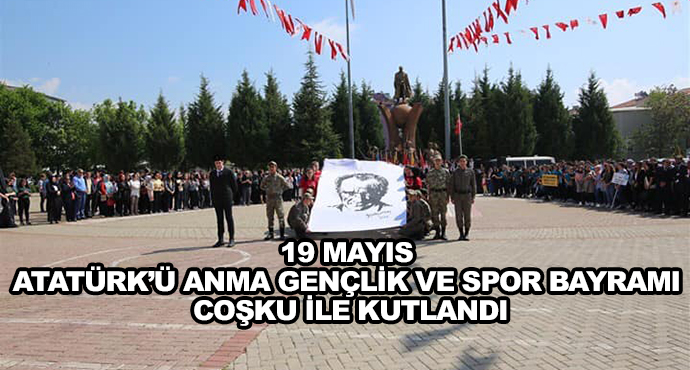 19 Mayıs Atatürk’ü Anma Gençlik Ve Spor Bayramı Coşku İle Kutlandı