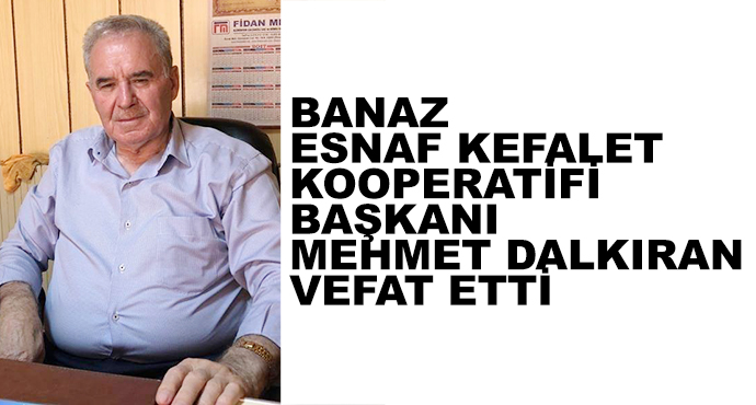 Banaz Esnaf Kefalet Kooperatifi Başkanı Mehmet Dalkıran Vefat Etti