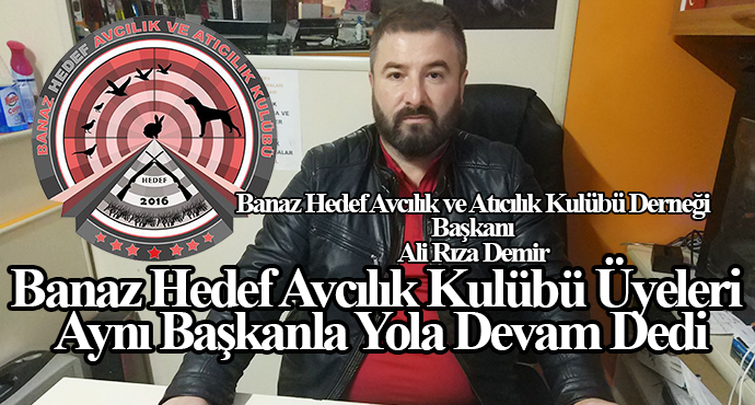 Banaz Hedef Avcılık ve Atıcılık Kulübü Derneği Üyeleri Aynı Başkanla Yola Devam Dedi