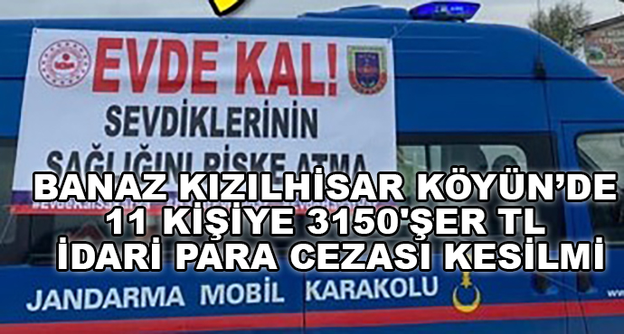 Banaz Kızılhisar Köyün’de 11 Kişiye 3150'şer Tl İdari Para Cezası Kesilmi