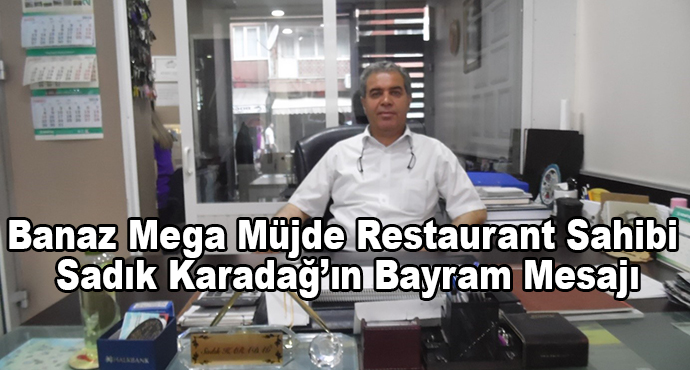 Banaz Mega Müjde Restaurant Sahibi Sadık Karadağ’ın Bayram Mesajı