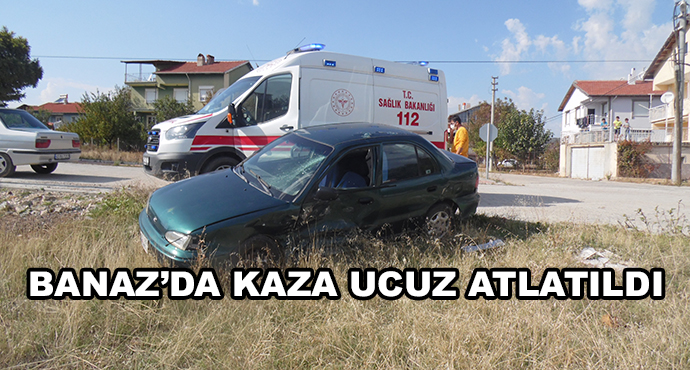 Banaz’da Kaza Ucuz Atlatıldı