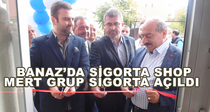 Banaz’da Sigorta Shop-Mert Grup Sigorta Açıldı 