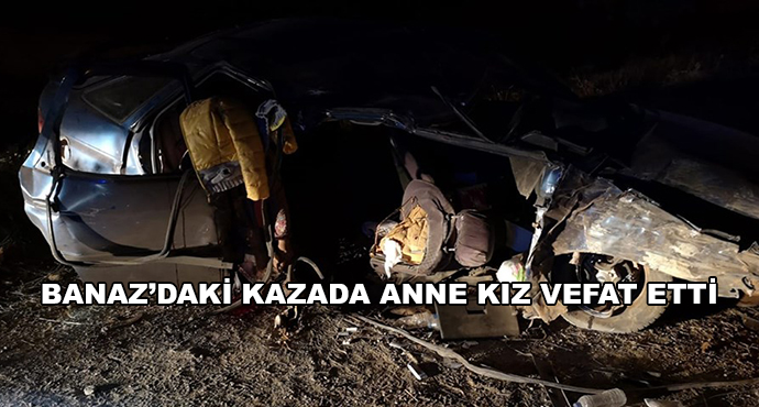 Banaz’daki Kazada Anne Kız Vefat Etti