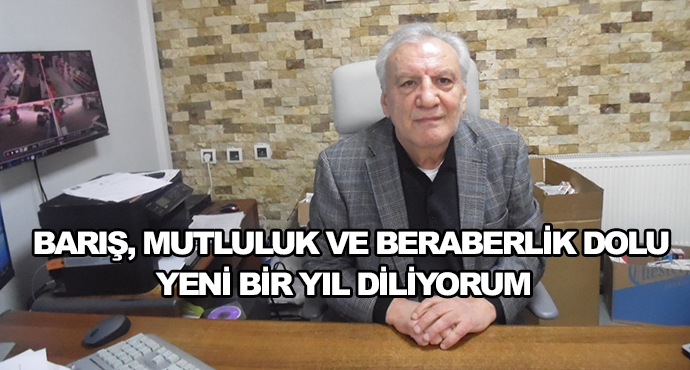    Barış, Mutluluk Ve Beraberlik Dolu Yeni Bir Yıl Diliyorum