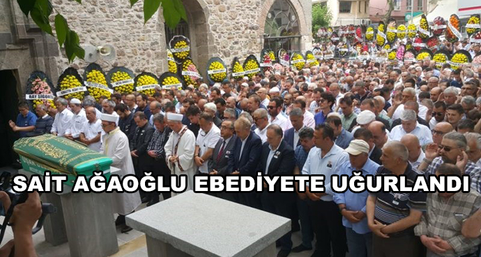 Sait Ağaoğlu Ebediyete Uğurlandı