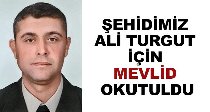 Şehidimiz Ali Turgut İçin Mevlid Okutuldu