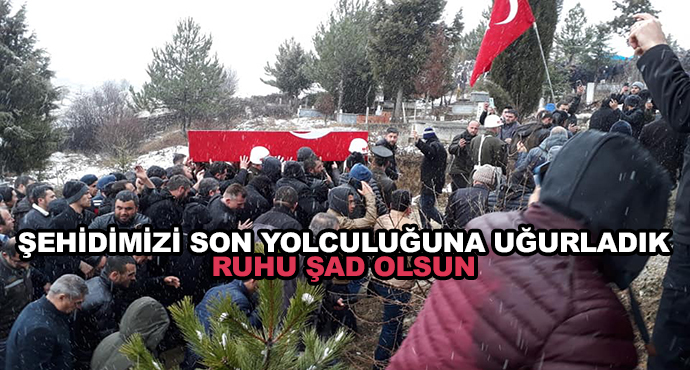 Şehidimizi Son Yolculuğuna Uğurladık