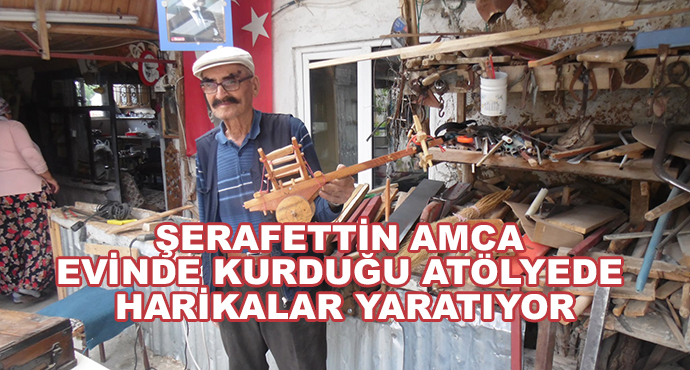 Şerafettin Amca Evinde Kurduğu Atölyede Harikalar Yaratıyor