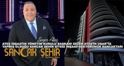 Ateş İnşaatın Yönetim Kurulu Başkanı Sezer Ateş’in Uşak’ta Yapmış Olduğu Sancak Şehir Sitesi İnşaat Sektörünün Sancaktarı