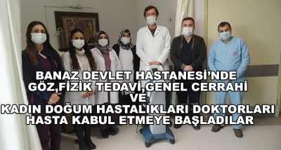 Banaz Devlet Hastanesi’nde Göz, Fizik Tedavi, Genel Cerrahi Ve Kadın Doğum Hastalıkları Doktorları Hasta Kabul Etmeye Başladılar