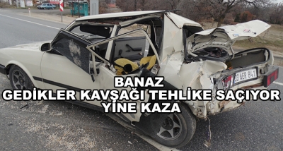 Banaz Gedikler Kavşağı Tehlike Saçıyor-Yine Kaza