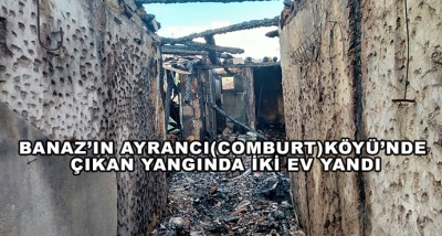 Banaz’ın Ayrancı(Comburt)Köyü’nde Çıkan Yangında İki Ev Yandı