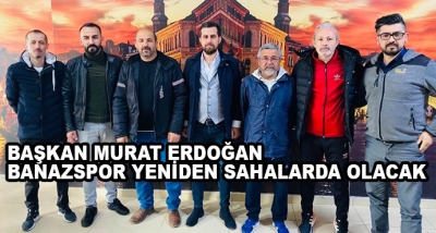 Başkan Murat Erdoğan  Banazspor Yeniden Sahalarda Olacak