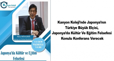 Kanyon Koleji’nde Japonya’nın Türkiye Büyük Elçisi, Japonya’da Kültür Ve Eğitim Felsefesi Konulu Konferans Verecek