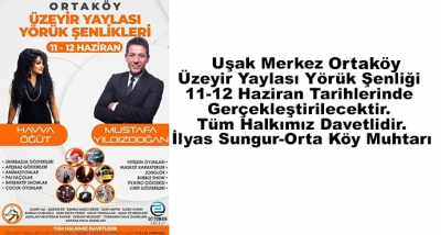 Uşak Merkez Ortaköy Üzeyir Yaylası Yörük Şenliği 11-12 Haziran Tarihlerinde Gerçekleştirilecektir. 