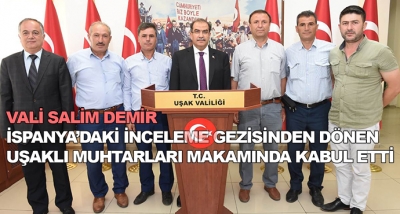 Vali Salim Demir, İspanya’daki İnceleme Gezisinden Dönen Uşaklı Muhtarları Makamında Kabul Etti