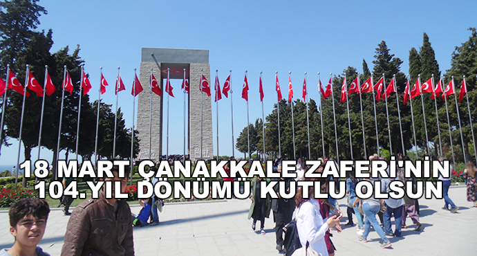 18 Mart Çanakkale Zaferi'nin 104.Yıl Dönümü Kutlu Olsun