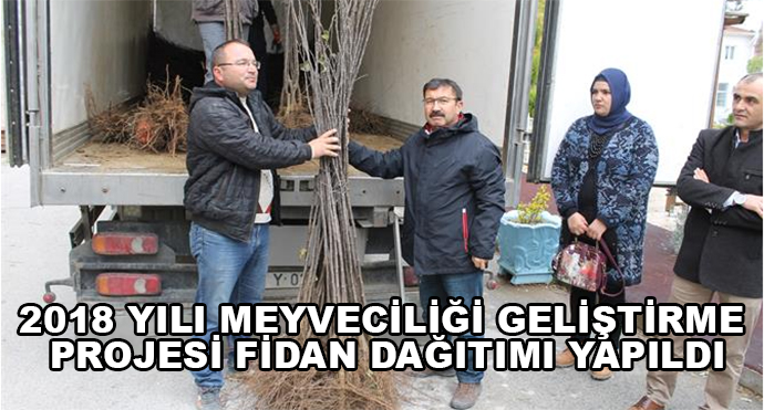 2018 Yılı Meyveciliği Geliştirme Projesi Fidan Dağıtımı Yapıldı