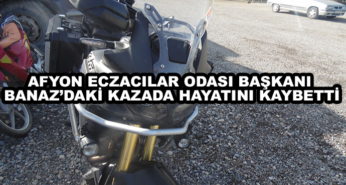 Afyon Eczacılar Odası Başkanı Banaz’daki Kazada Hayatını Kaybetti