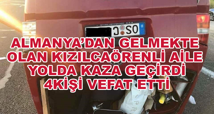 Almanya’dan Gelmekte Olan Kızılcaörenli Aile Yolda Kaza Geçirdi 4 Kişi Vefat Etti