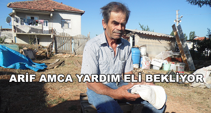 Arif Amca Yardım Eli Bekliyor