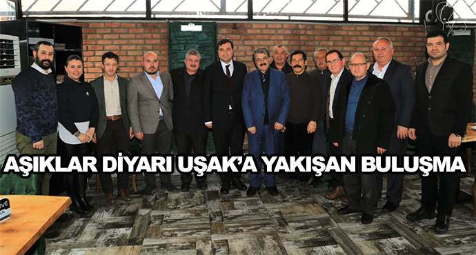 Aşıklar Diyarı Uşak’a Yakışan Buluşma