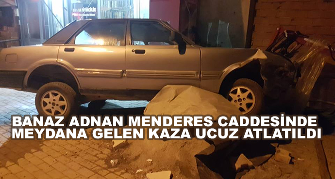 Banaz Adnan Menderes Caddesinde Meydana Gelen Kaza Ucuz Atlatıldı