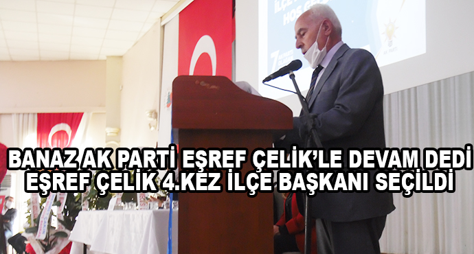 Banaz Ak Parti Eşref Çelik’le Devam Dedi-Eşref Çelik 4.Kez İlçe Başkanı Seçildi