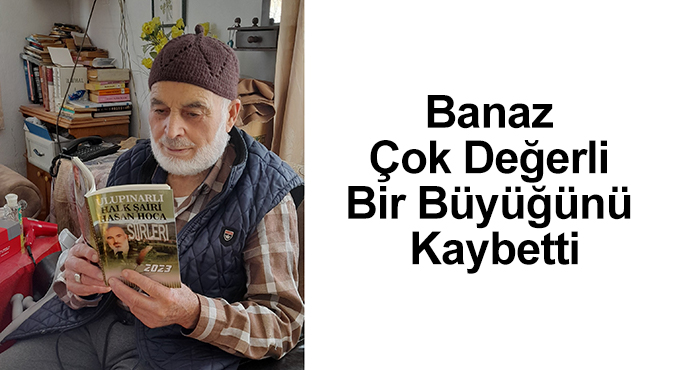 Banaz Çok Değerli Bir Büyüğünü Kaybetti