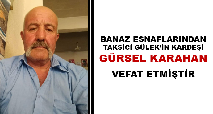 Banaz Esnaflarından Taksici Gülek'in Kardeşi Gürsel Karahan Vefat Etmiştir
