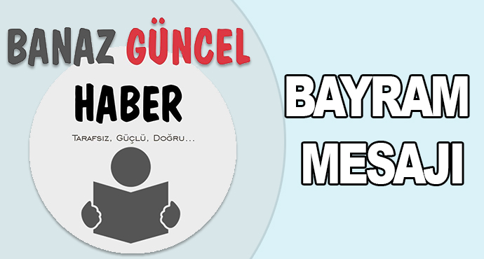 Banaz Güncel Haber'den Bayram Mesajı