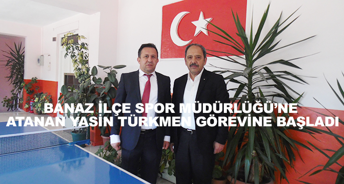 Banaz İlçe Spor Müdürlüğü’ne Atanan Yasin Türkmen Görevine Başladı