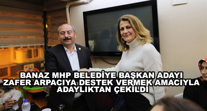 Banaz Mhp Belediye Başkan Adayı Zafer Arpacıya Destek Vermek Amacıyla Adaylıktan Çekildi