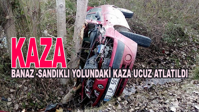 Banaz -Sandıklı Yolundaki Kaza Ucuz Atlatıldı