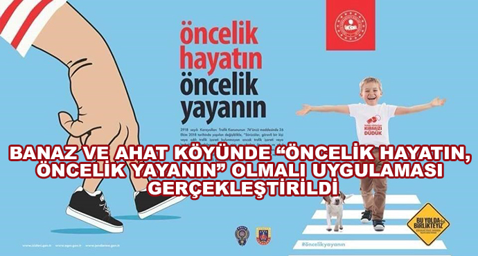 Banaz Ve Ahat Köyünde “Öncelik Hayatın, Öncelik Yayanın” Olmalı Uygulaması Gerçekleştirildi