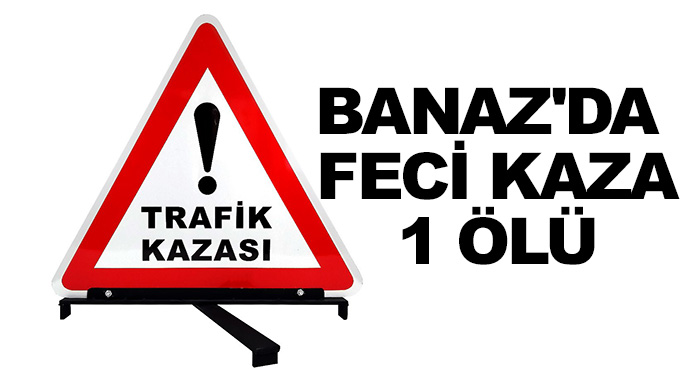 Banaz'da Feci Kaza-1 Ölü