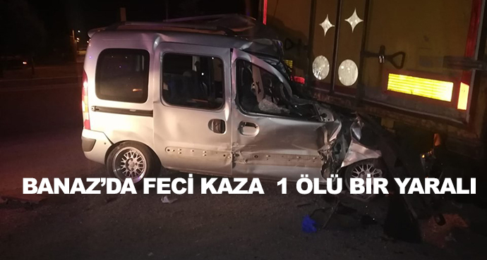 Banaz’da Feci Kaza  1 Ölü Bir Yaralı