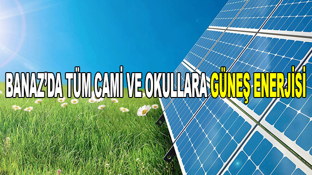 Banaz’da Tüm Cami Ve Okullara Güneş Enerjisi