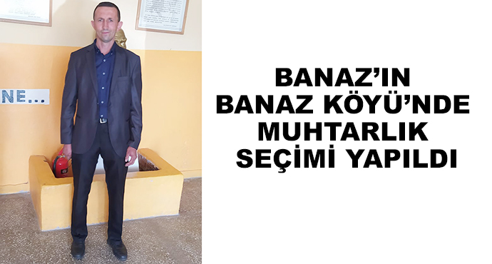 Banaz’ın Banaz Köyü’nde Muhtarlık Seçimi Yapıldı