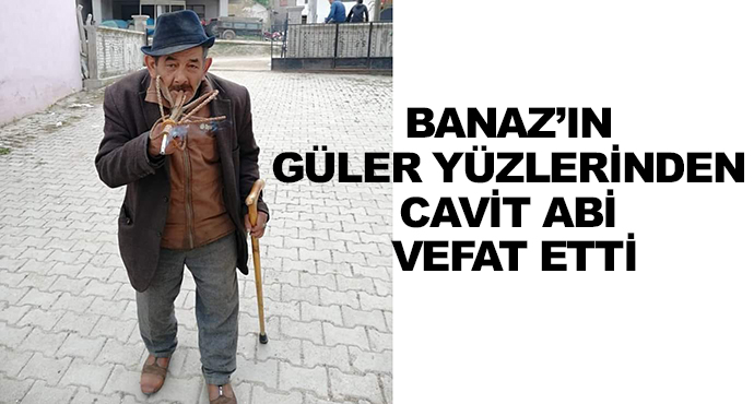 Banaz’ın Güler Yüzlerinden Cavit Abi Vefat Etti