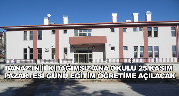 Banaz’ın İlk Bağımsız Ana Okulu 25 Kasım Pazartesi Günü Eğitim Öğretime Açılacak