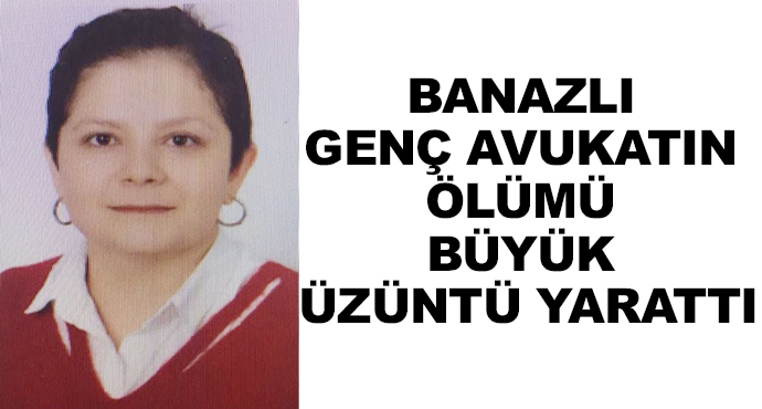 Banazlı Genç Avukatın Ölümü Büyük Üzüntü Yarattı