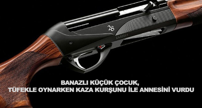 Banazlı Küçük Çocuk, Tüfekle Oynarken Kaza Kurşunu İle Annesini Vurdu