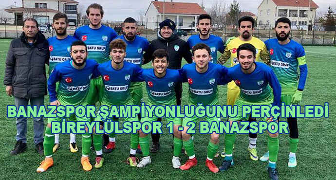 Banazspor Şampiyonluğunu Perçinledi, Bireylülspor 1-2 Banazspor