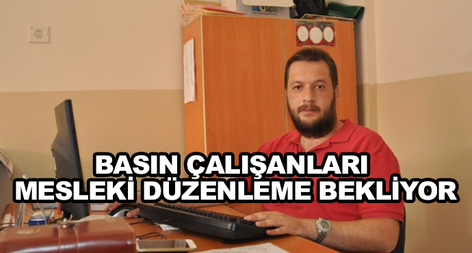 Basın Çalışanları Mesleki Düzenleme Bekliyor