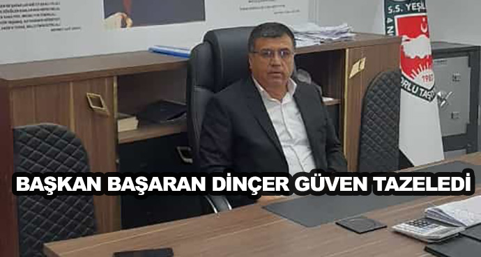 Başkan Başaran Dinçer Güven Tazeledi