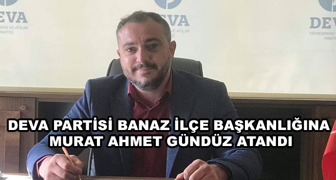 Deva Partisi Banaz İlçe Başkanlığına Murat Ahmet Gündüz Atandı