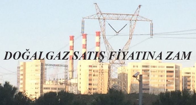 Doğalgaz Satış Fiyatına Zam