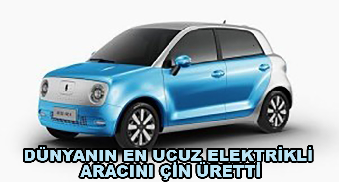 Dünyanın En Ucuz Elektrikli Aracını Çin Üretti